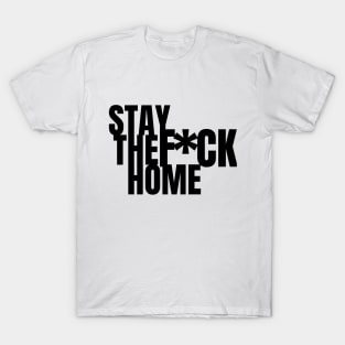 Stay the F*ck Home - Covid19 T-Shirt